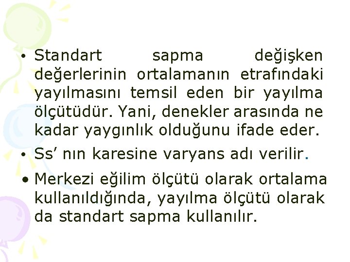  • Standart sapma değişken değerlerinin ortalamanın etrafındaki yayılmasını temsil eden bir yayılma ölçütüdür.