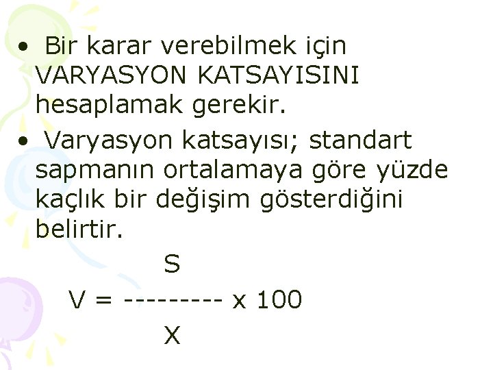  • Bir karar verebilmek için VARYASYON KATSAYISINI hesaplamak gerekir. • Varyasyon katsayısı; standart