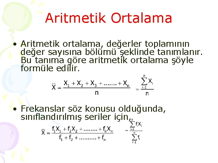 Aritmetik Ortalama • Aritmetik ortalama, değerler toplamının değer sayısına bölümü şeklinde tanımlanır. Bu tanıma