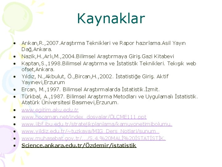 Kaynaklar • • • Arıkan, R. , 2007. Araştırma Teknikleri ve Rapor hazırlama. Asil