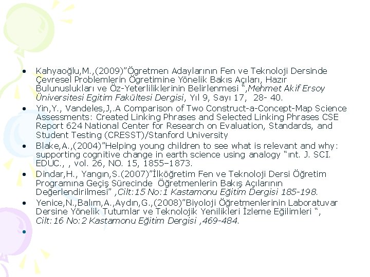  • • • Kahyaoğlu, M. , (2009)”Ögretmen Adaylarının Fen ve Teknoloji Dersinde Çevresel