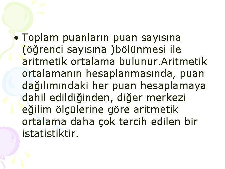  • Toplam puanların puan sayısına (öğrenci sayısına )bölünmesi ile aritmetik ortalama bulunur. Aritmetik