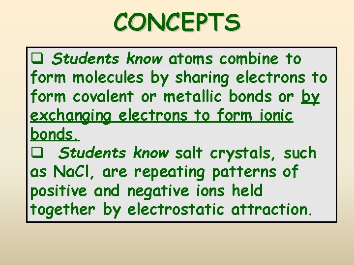 CONCEPTS q Students know atoms combine to form molecules by sharing electrons to form