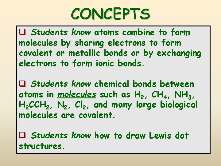 CONCEPTS q Students know atoms combine to form molecules by sharing electrons to form