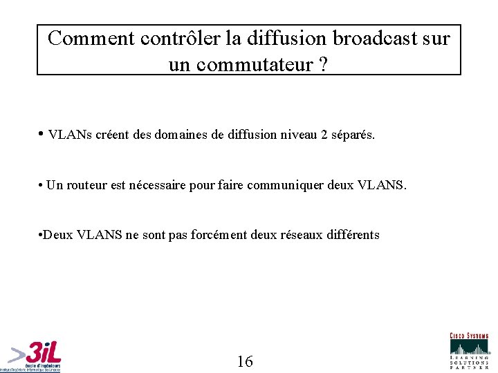 Comment contrôler la diffusion broadcast sur un commutateur ? • VLANs créent des domaines