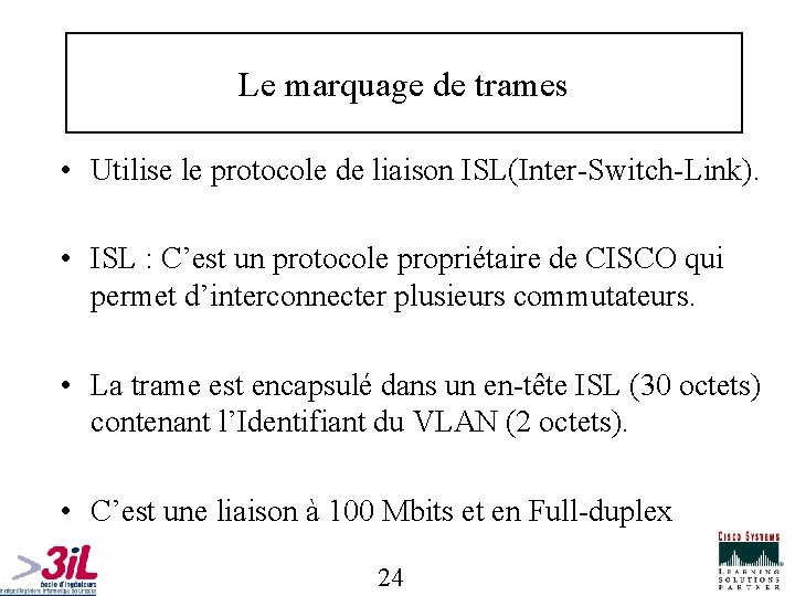 Le marquage de trames • Utilise le protocole de liaison ISL(Inter-Switch-Link). • ISL :