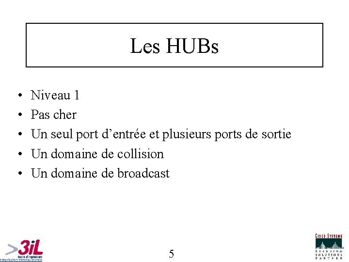 Les HUBs • • • Niveau 1 Pas cher Un seul port d’entrée et