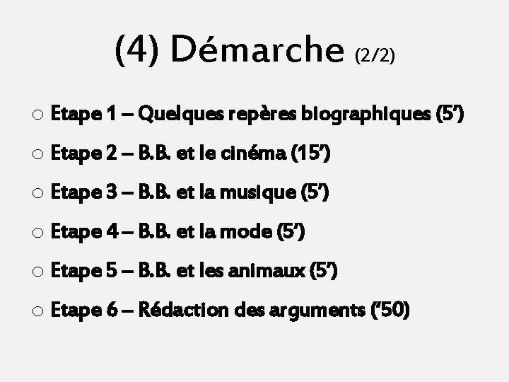 (4) Démarche (2/2) o Etape 1 – Quelques repères biographiques (5’) o Etape 2