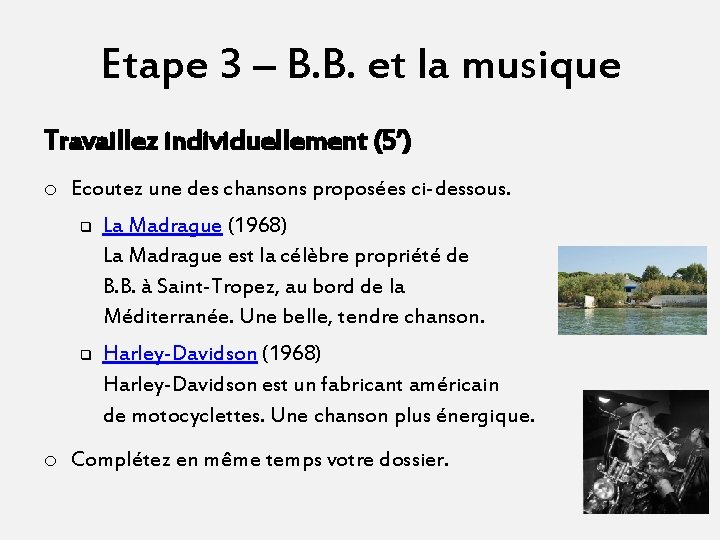Etape 3 – B. B. et la musique Travaillez individuellement (5’) o Ecoutez une