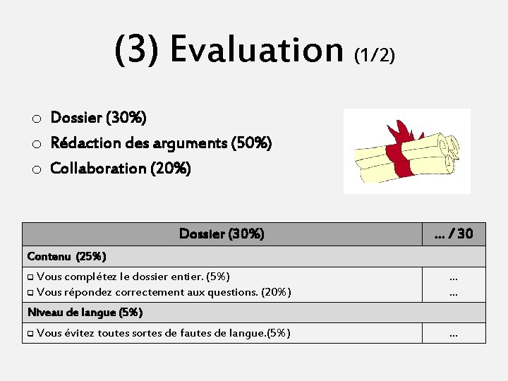 (3) Evaluation (1/2) o Dossier (30%) o Rédaction des arguments (50%) o Collaboration (20%)