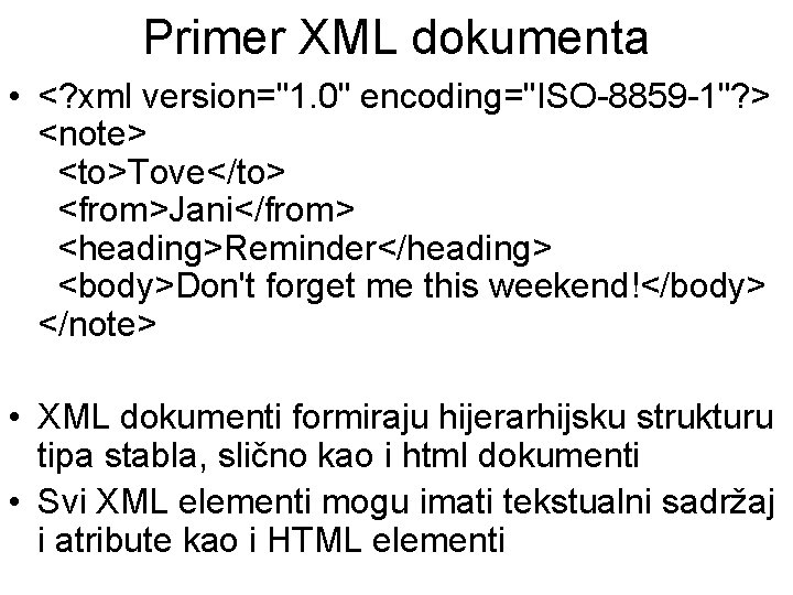 Primer XML dokumenta • <? xml version="1. 0" encoding="ISO-8859 -1"? > <note> <to>Tove</to> <from>Jani</from>