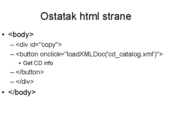 Ostatak html strane • <body> – <div id="copy"> – <button onclick="load. XMLDoc('cd_catalog. xml')"> •