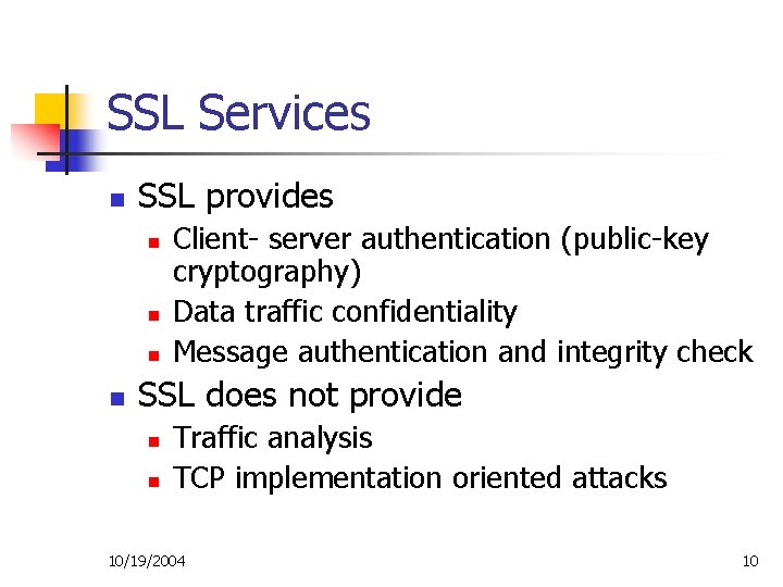 SSL Services n SSL provides n n Client- server authentication (public-key cryptography) Data traffic