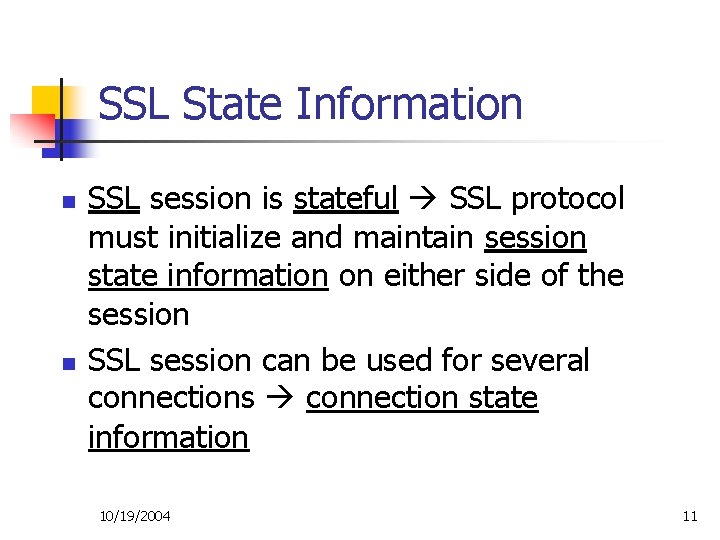 SSL State Information n n SSL session is stateful SSL protocol must initialize and