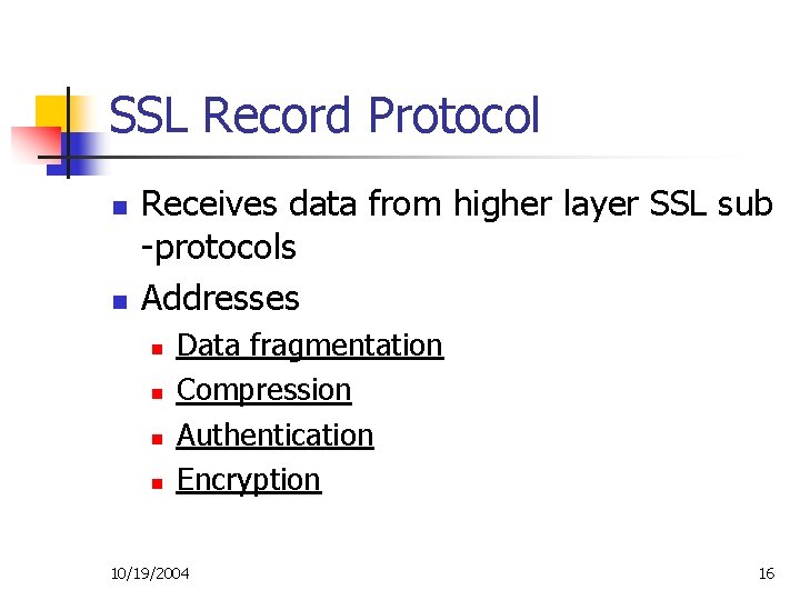 SSL Record Protocol n n Receives data from higher layer SSL sub -protocols Addresses