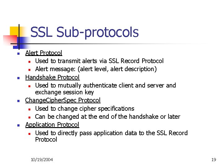 SSL Sub-protocols n n Alert Protocol n Used to transmit alerts via SSL Record