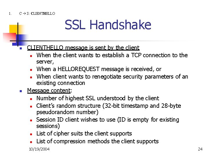 1. C S: CLIENTHELLO SSL Handshake n n CLIENTHELLO message is sent by the
