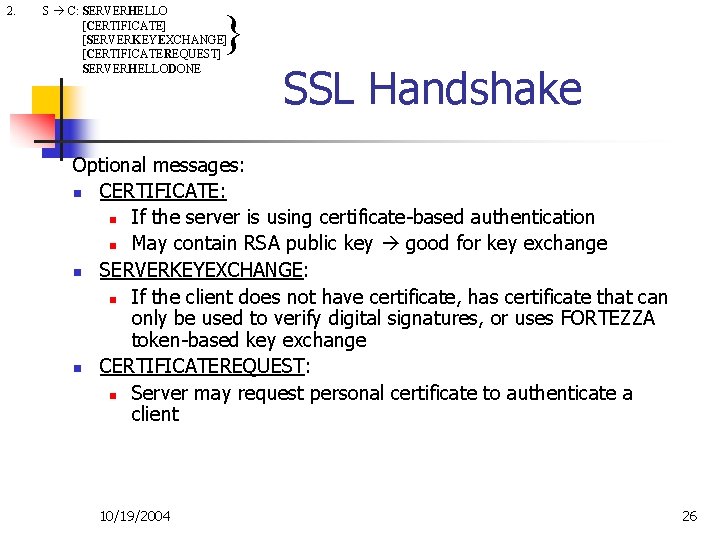 2. S C: SERVERHELLO [CERTIFICATE] [SERVERKEYEXCHANGE] [CERTIFICATEREQUEST] SERVERHELLODONE } SSL Handshake Optional messages: n