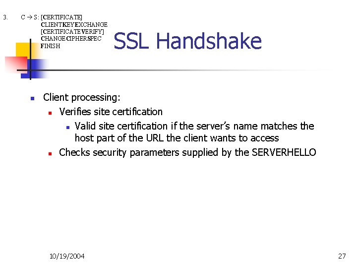 3. C S: [CERTIFICATE] CLIENTKEYEXCHANGE [CERTIFICATEVERIFY] CHANGECIPHERSPEC FINISH n SSL Handshake Client processing: n
