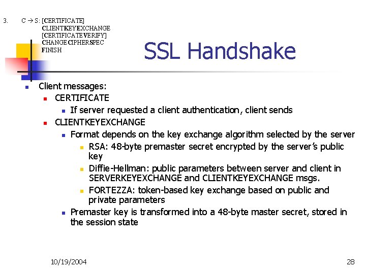 3. C S: [CERTIFICATE] CLIENTKEYEXCHANGE [CERTIFICATEVERIFY] CHANGECIPHERSPEC FINISH n SSL Handshake Client messages: n