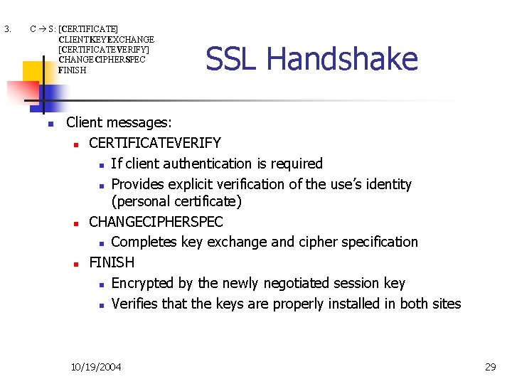 3. C S: [CERTIFICATE] CLIENTKEYEXCHANGE [CERTIFICATEVERIFY] CHANGECIPHERSPEC FINISH n SSL Handshake Client messages: n