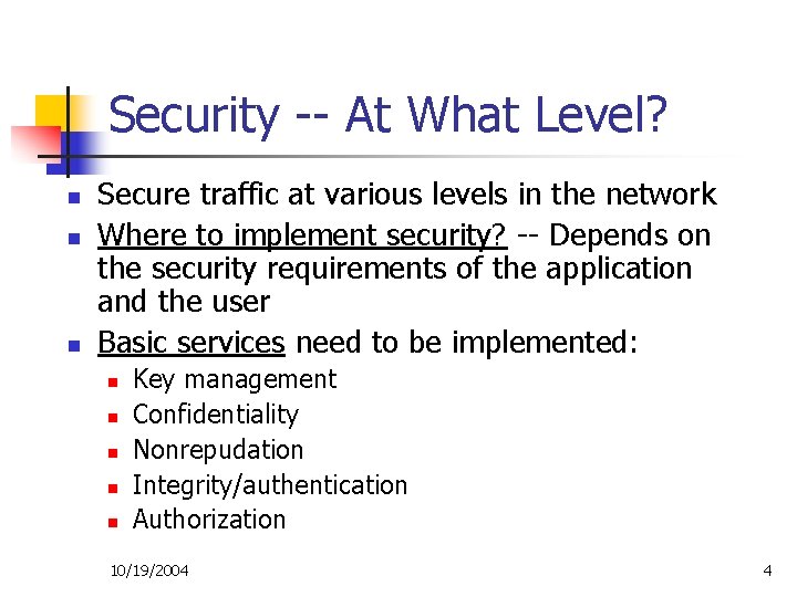 Security -- At What Level? n n n Secure traffic at various levels in