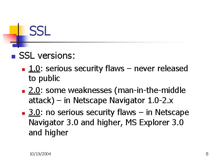 SSL n SSL versions: n n n 1. 0: serious security flaws – never