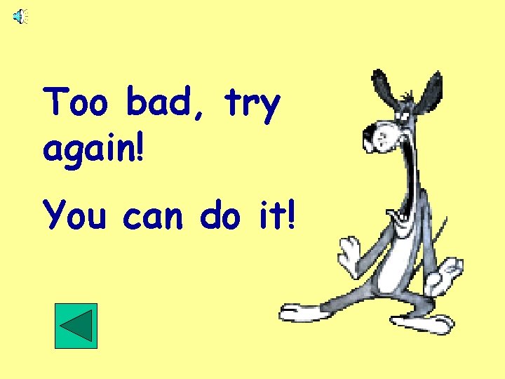 Too bad, try again! You can do it! 