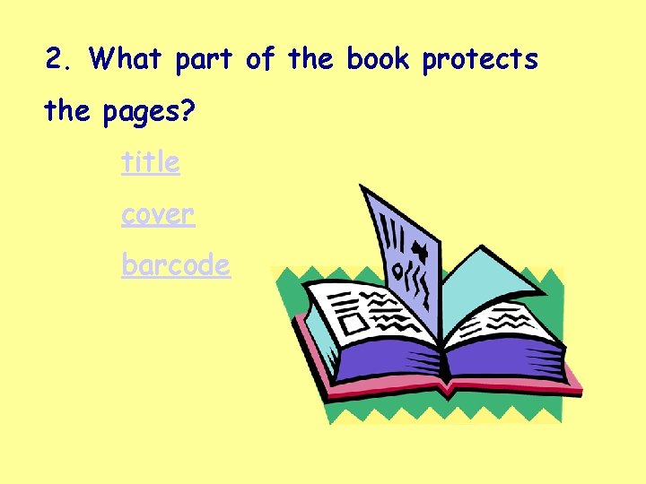 2. What part of the book protects the pages? title cover barcode 