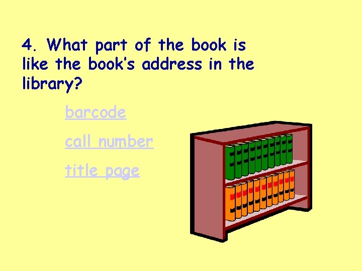 4. What part of the book is like the book’s address in the library?