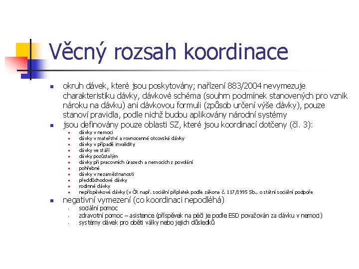 Věcný rozsah koordinace n n okruh dávek, které jsou poskytovány; nařízení 883/2004 nevymezuje charakteristiku