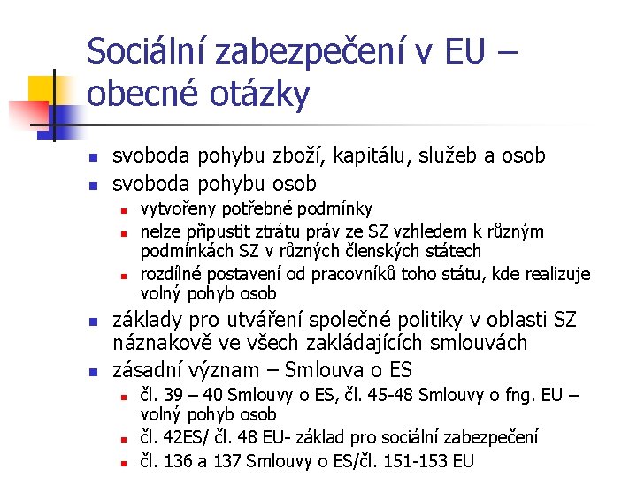 Sociální zabezpečení v EU – obecné otázky n n svoboda pohybu zboží, kapitálu, služeb