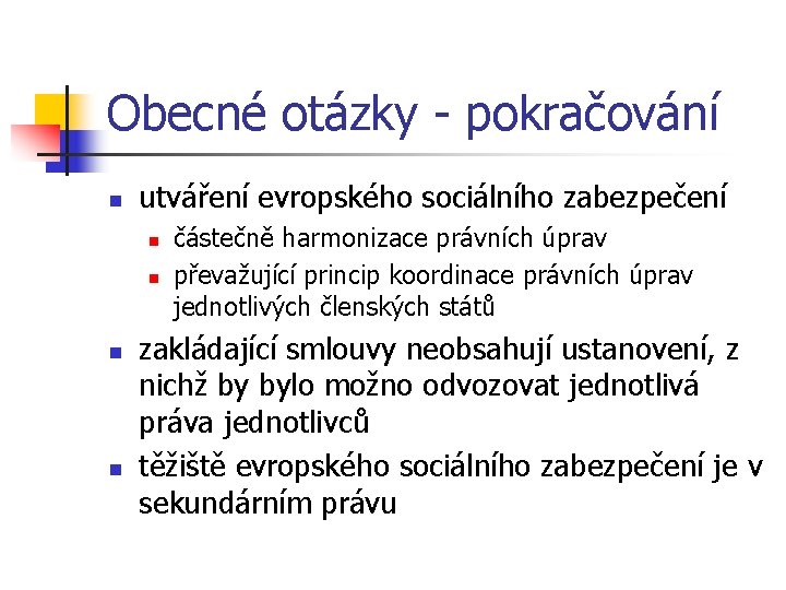 Obecné otázky - pokračování n utváření evropského sociálního zabezpečení n n částečně harmonizace právních