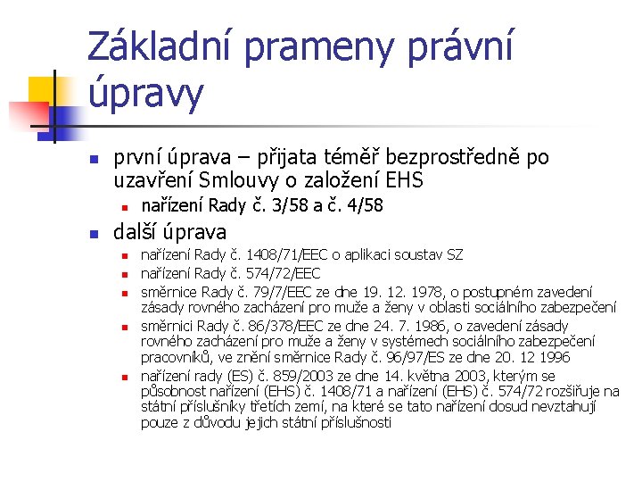 Základní prameny právní úpravy n první úprava – přijata téměř bezprostředně po uzavření Smlouvy