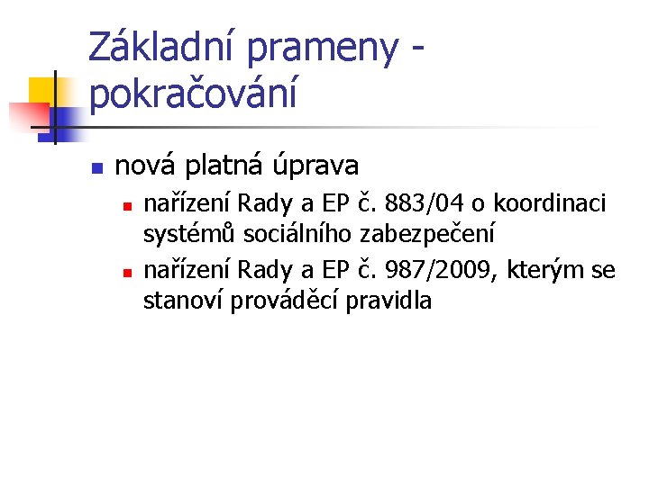 Základní prameny pokračování n nová platná úprava n n nařízení Rady a EP č.