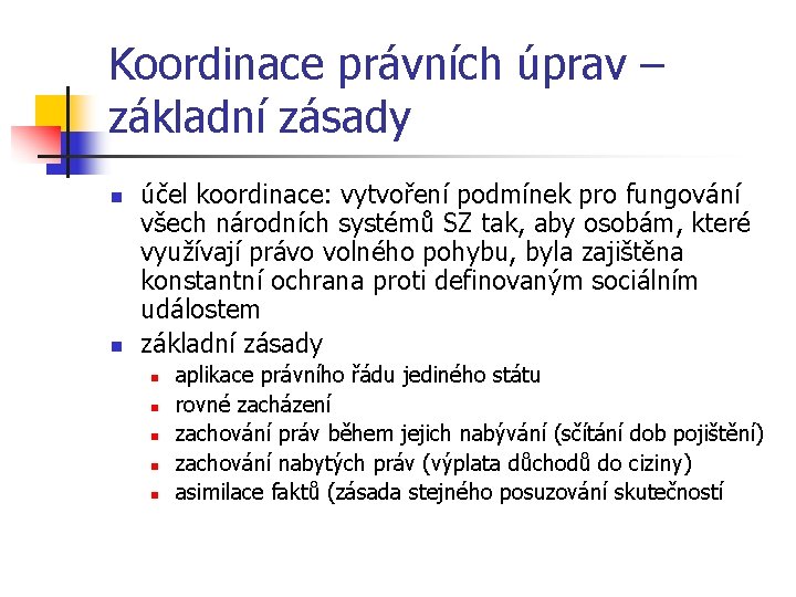 Koordinace právních úprav – základní zásady n n účel koordinace: vytvoření podmínek pro fungování