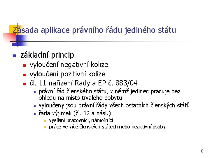 Zásada aplikace právního řádu jediného státu n základní princip n n n vyloučení negativní