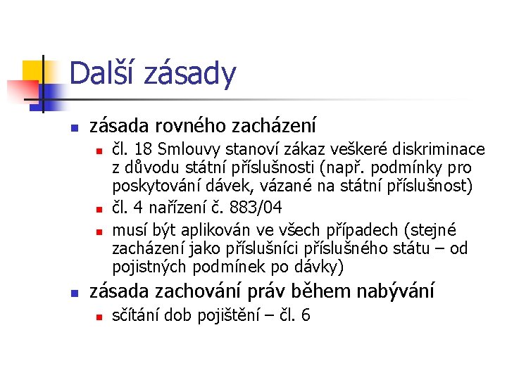 Další zásady n zásada rovného zacházení n n čl. 18 Smlouvy stanoví zákaz veškeré