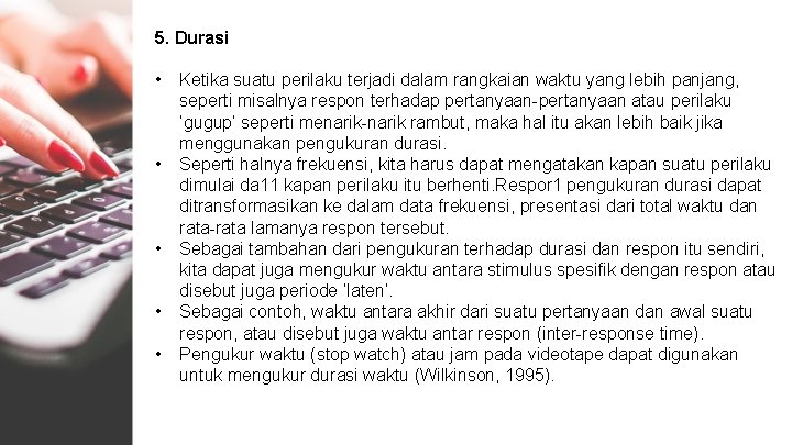 5. Durasi • • • Ketika suatu perilaku terjadi dalam rangkaian waktu yang lebih