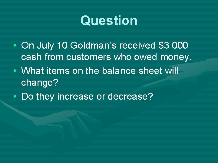 Question • On July 10 Goldman’s received $3 000 cash from customers who owed