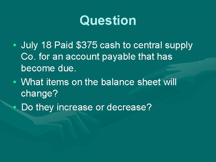 Question • July 18 Paid $375 cash to central supply Co. for an account