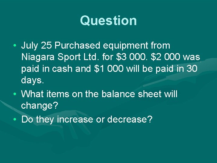 Question • July 25 Purchased equipment from Niagara Sport Ltd. for $3 000. $2