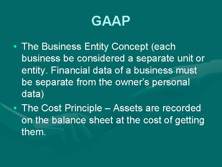 GAAP • The Business Entity Concept (each business be considered a separate unit or