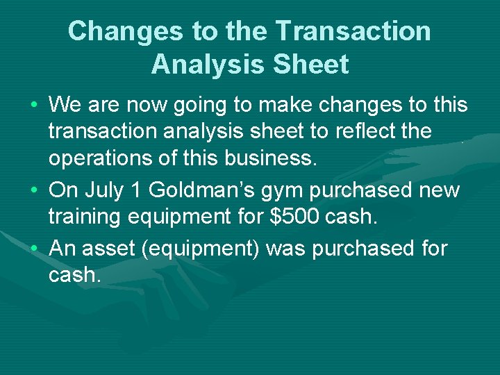 Changes to the Transaction Analysis Sheet • We are now going to make changes
