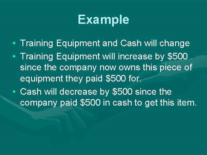 Example • Training Equipment and Cash will change • Training Equipment will increase by