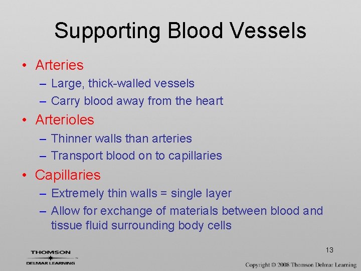 Supporting Blood Vessels • Arteries – Large, thick-walled vessels – Carry blood away from