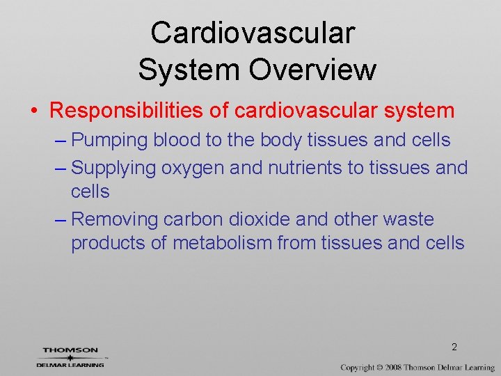 Cardiovascular System Overview • Responsibilities of cardiovascular system – Pumping blood to the body