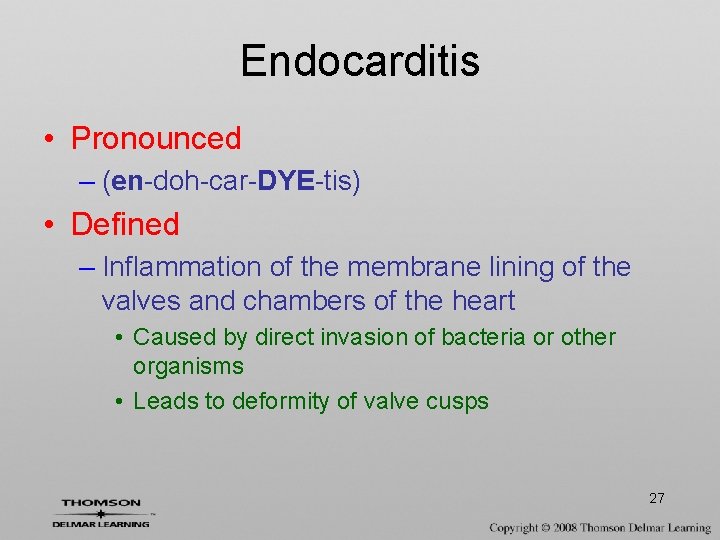Endocarditis • Pronounced – (en-doh-car-DYE-tis) • Defined – Inflammation of the membrane lining of