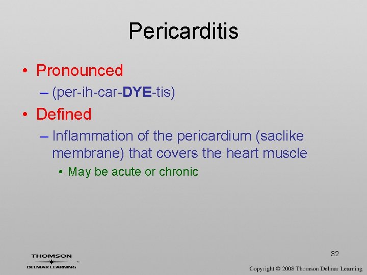 Pericarditis • Pronounced – (per-ih-car-DYE-tis) • Defined – Inflammation of the pericardium (saclike membrane)