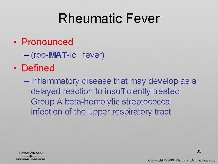 Rheumatic Fever • Pronounced – (roo-MAT-ic fever) • Defined – Inflammatory disease that may